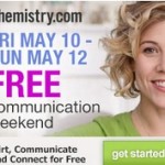 Chemistry.com Free Communication Weekend Friday May 12th – Sunday May 14th 2013